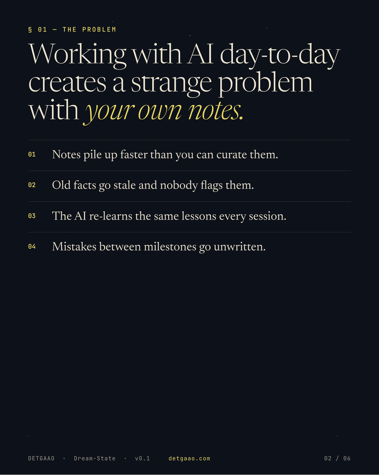 The problem: working with AI day-to-day creates a strange problem with your own notes — they pile up unread, old facts go stale, the AI re-learns the same lessons every session, and mistakes between milestones go unwritten.
